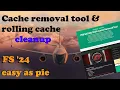 CACHE REMOVAL TOOL AND ROLLING CACHE CLEANUP FOR FS2024