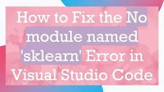 How to Fix the No module named sklearn Error in Visual Studio Code