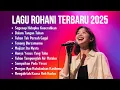 Lagu Album Lagi Rohani Terbaru 2025 | Pujian Rohani Kristen Terbaik | Segenap Hidupku Kuserahkan 