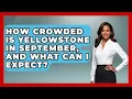 How Crowded Is Yellowstone In September And What Can I Expect - Exploring Campgrounds