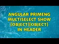 angular primeng multiselect show object object in header