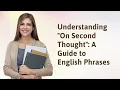Understanding "On Second Thought": A Guide to English Phrases