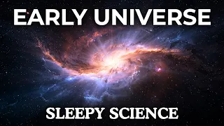 The Most Relaxing Facts About The Early Universe to Fall Asleep To