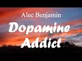 Download Lagu Alec Benjamin - Dopamine addict lyrics