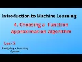 Lec 5 - Choosing a Function Approximation Algorithm Designing a learning System Introduction to ML