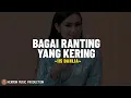 Lagu IIS DAHLIA - BAGAI RANTING YANG KERING (Lirik Lagu) Kau anggap diriku Bagai ranting yang kering