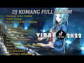 Download Lagu DJ KOMANG FULL ALBUM 2022 | VIRAL TIKTOK 2022