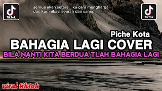 Download BILA NANTI KITA BERDUA TLAH BAHAGIA LAGI • BAHAGIA LAGI Piche Kota COVER FULL SONG VIRAL TIKTOK MP3