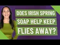 Does Irish Spring soap help keep flies away