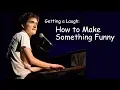 Getting a Laugh How to Make Something Funny