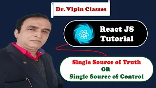 React Tutorial Single Source of Truth React Single Source of Control React Dr Vipin Classes