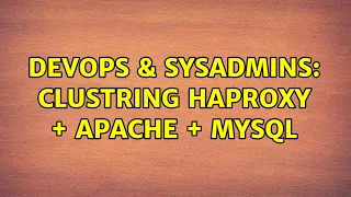 DevOps SysAdmins Clustring haproxy Apache MySQL