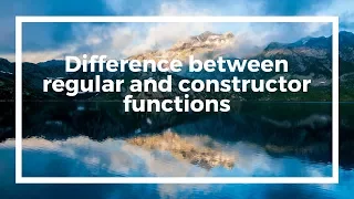 Difference between regular and constructor functions