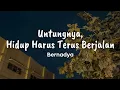 Download Lagu Bernadya - Untungnya, Hidup Harus Terus Berjalan | Lirik lagu