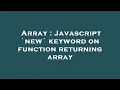 Array Javascript new keyword on function returning array