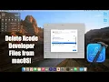 How to Delete Xcode Developer Files from macOS