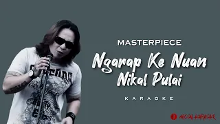 Masterpiece - Ngarap Ke Nuan Nikal Pulai (Karaoke)