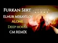 Furkan Sert & Elnur Mikayilov – Alone (Deep House CM Remix) 