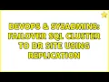 DevOps SysAdmins Failover SQL cluster to DR site using replication 2 Solutions