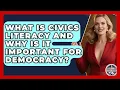 What Is Civics Literacy and Why Is It Important for Democracy - Inside the Legislative Branch