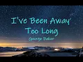 Download Lagu George Baker Selection - I've Been Away Too Long lyrics [ You were so good to me, always ]