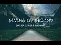 ▶Chelsea Cutler - Giving Up Ground (ft Quinn XCII)◀