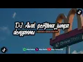 Download Lagu DJ AWAL PERTAMA JUMPA DENGANMU X MELODY I WANNA FEEL LIKE !! VIRAL TIKTOK 2024 !! (Style Trabas)