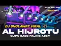 Download Lagu DJ AL HIJROTU FULL BASS HADROH PALING ADEM | DJ SHOLAWAT VIRAL 2023