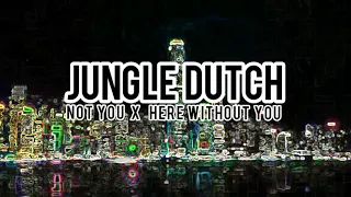 jungle dutch not you x here without you terbaru 2023