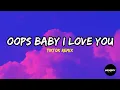 Oops Baby I Love You - (Tiktok Remix) | Lyrics