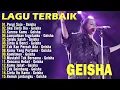 Download Lagu Lagu Geisha - Full Album Terbaik \u0026 Terpopuler Yang Gak bosen Didengar Sepanjang Masa / Pergi Saja
