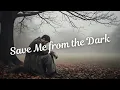 Lagu Save Me From The Dark | Emotional Sad Song