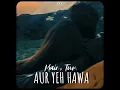 Main, Tum Aur Yeh Hawa - STK