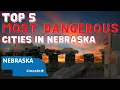 Most Dangerous Cities in Nebraska