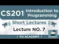 CS201 Lecture 7 VU Short Lectures Introduction to Programming