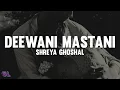 Lagu Shreya Ghoshal - Deewani Mastani (Lyrics)