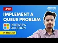 IMPLEMENTING A QUEUE PROBLEM - Microsoft Interview Question Coding Ninjas