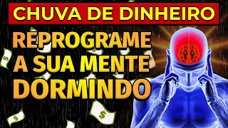 CHUVA DE DINHEIRO | REPROGRAMAÇÃO MENTAL PARA OUVIR DORMINDO | DINHEIRO, RIQUEZA, PROSPERIDADE