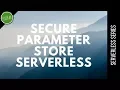 AWS Parameter Store Secure store of keys with AWS and Serverless Framework Serverless