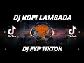 DJ KOPI LAMBADA FYP TIKTOK VIRAL REMIX FULLBASS JEDAG JEDUG