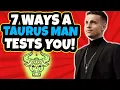 7 Ways Your Taurus Man Tests You Tips On Dating A Taurus Man