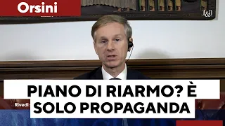 Orsini: “È giusto armarci come chiede l’Europa? No. Il piano von der Leyen è solo propaganda"