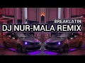 Download Lagu DJ NUR MALA BREAKLATIN BY iRFAN REMIXER 