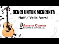 Download Lagu NAif - Benci Untuk Mencinta| Felix Karaoke Akustik