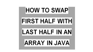 How To Swap First Half With Last Half In An Array In Java