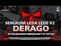Lagu DJ DERAGO X SENGKUNI V2 STYLE ENAKEUN MENGKANE VIRAL TIKTOK FYP DX PROJECT