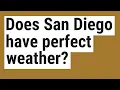 Does San Diego have perfect weather