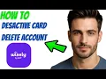 How to Deactivate Wisely Card Delete Account 2025 Guide