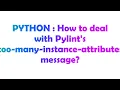PYTHON How to deal with Pylint s too-many-instance-attributes message