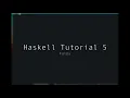 Haskell - Tutorial 5